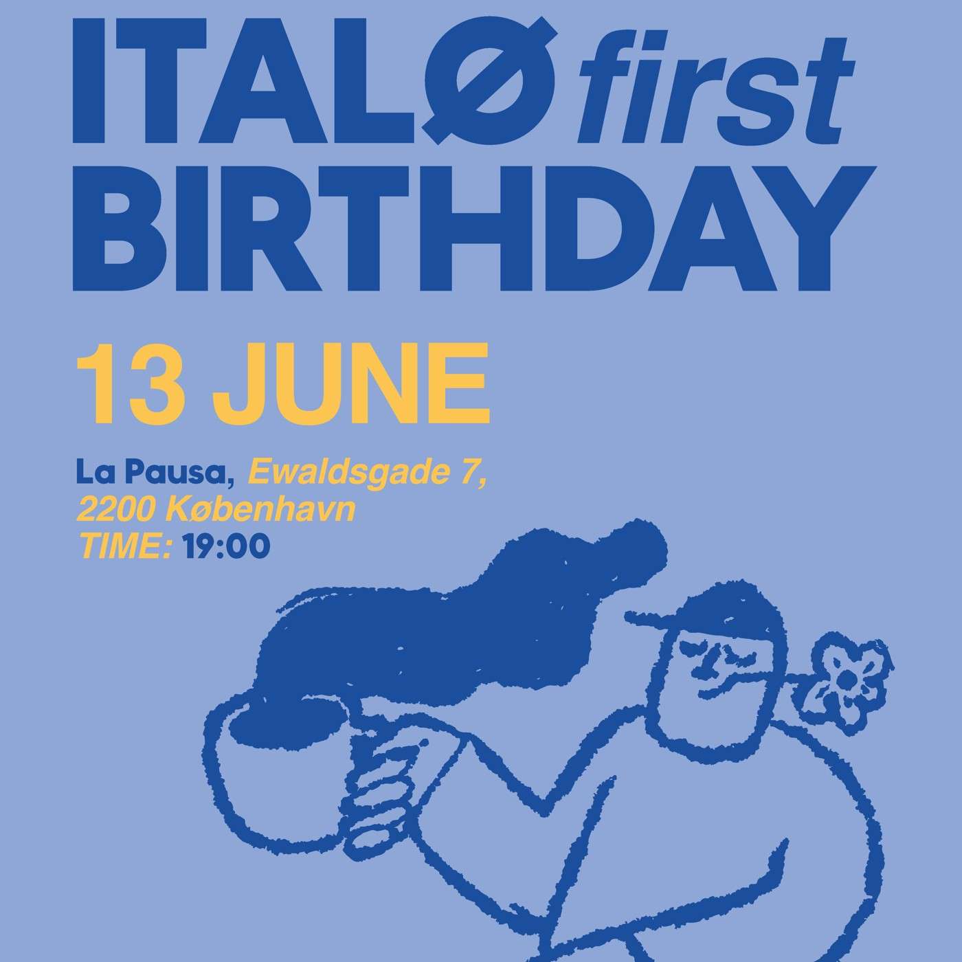 italø first birthday poster: 13 June, La Pausa, Ewaldsgade 7, 2200 København, 19:00
